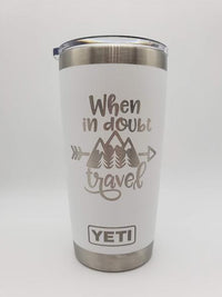 When In Doubt Travel Engraved YETI Tumbler