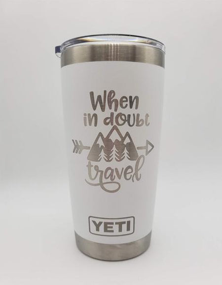When In Doubt Travel Engraved YETI Tumbler