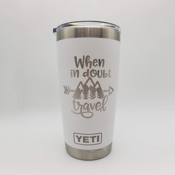 When In Doubt Travel Engraved YETI Tumbler