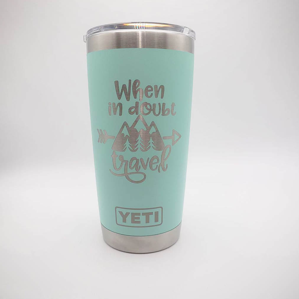 When In Doubt Travel Engraved YETI Tumbler
