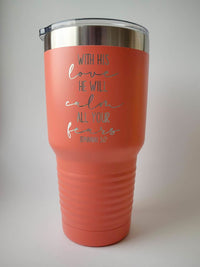 With is Love He Will Calm All Your Fears - Engraved 30oz Coral Polar Camel Tumble by Sunny Box