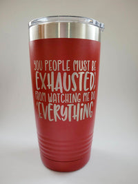 You People Must Be Exhausted From Watching Me Do All the Work - Funny Workplace Humor Engraved Polar Camel Tumbler 20oz Red - Creatively Crowned Engraving