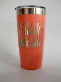 You People Must Be Exhausted From Watching Me Do All The Work - Funny Workplace Humor Engraved Polar Camel Tumbler