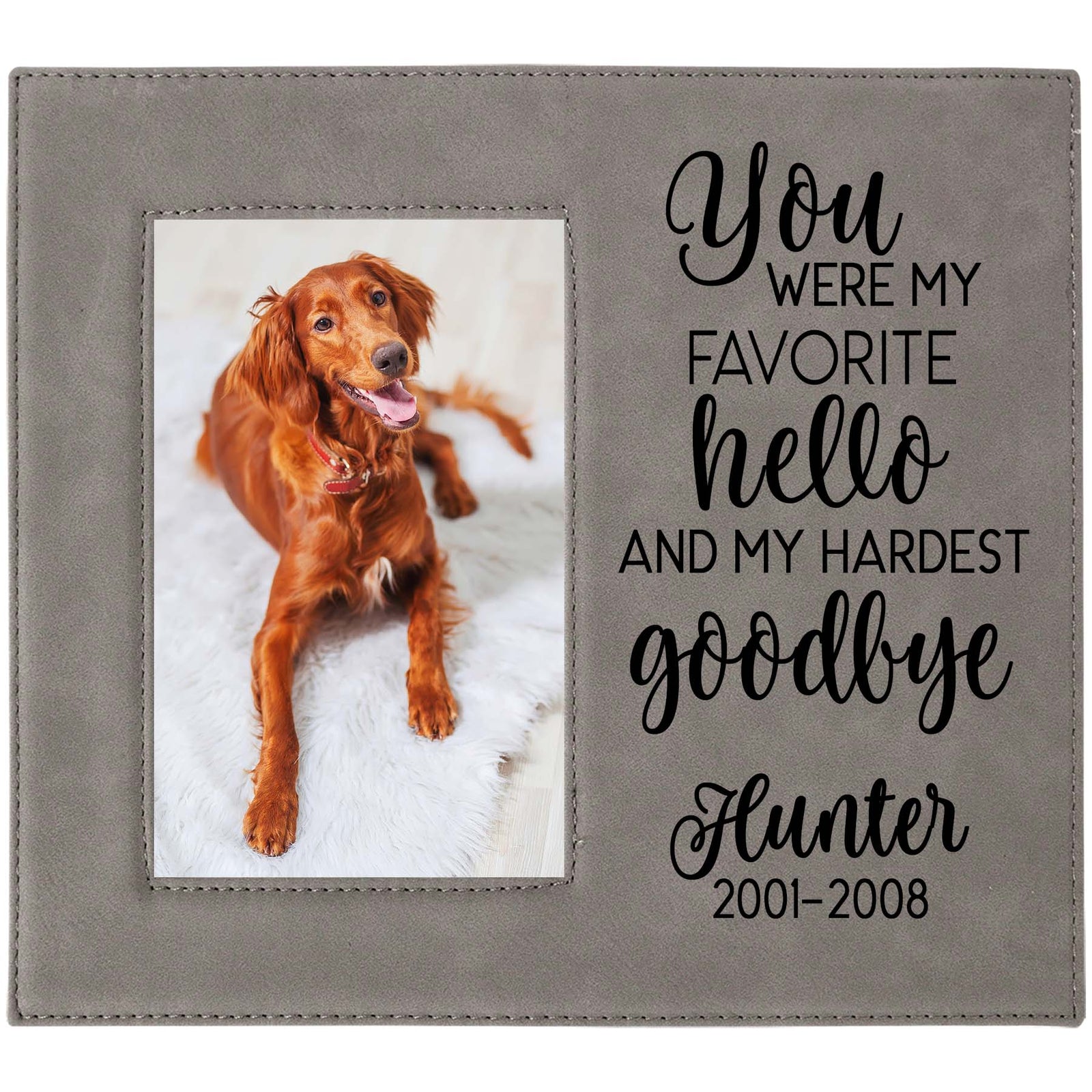You Were My Favorite Hello and My Hardest Goodbye - Engraved Pet Memorial Leatherette Picture Frame - Sunny Box