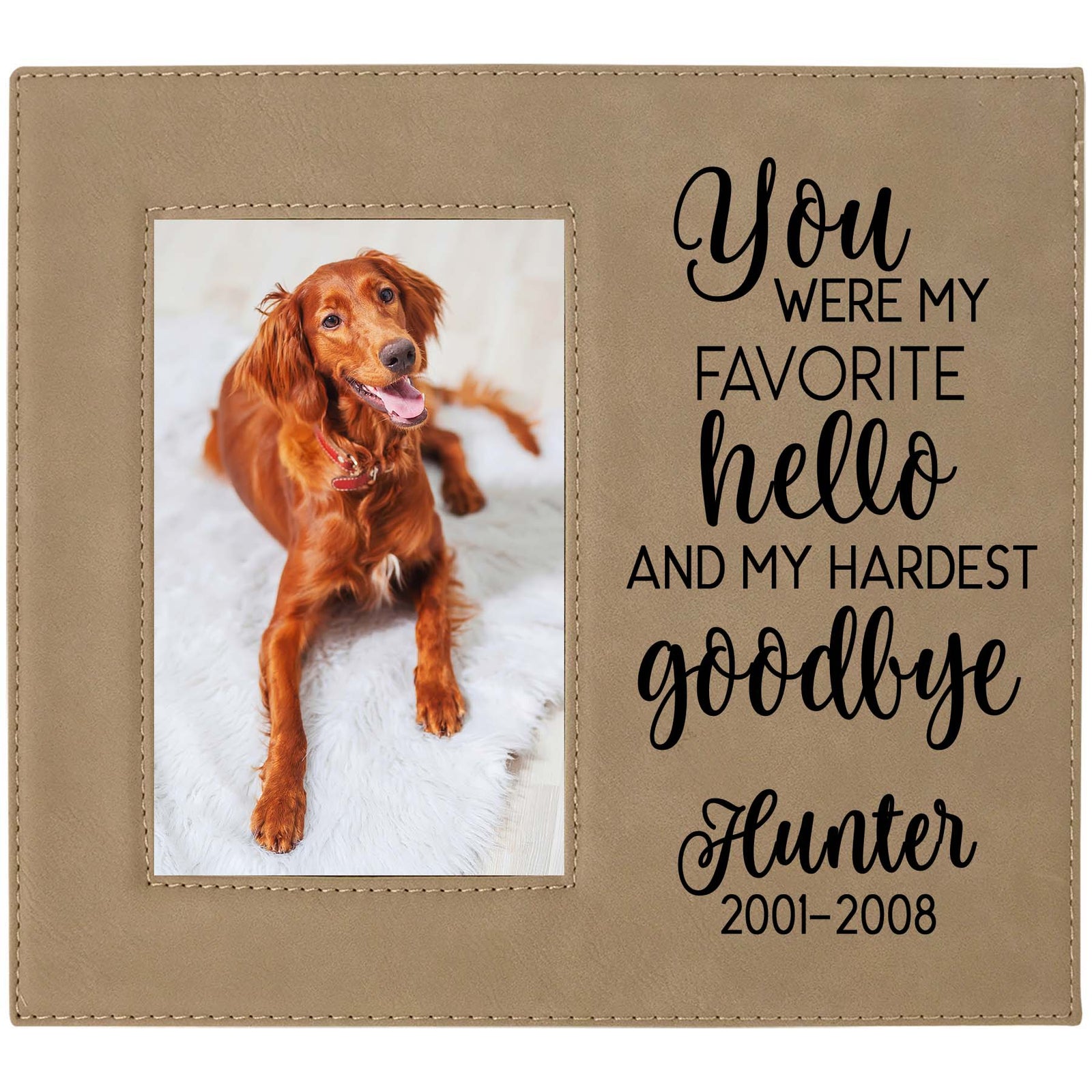 You Were My Favorite Hello and My Hardest Goodbye - Engraved Pet Memorial Leatherette Picture Frame - Sunny Box