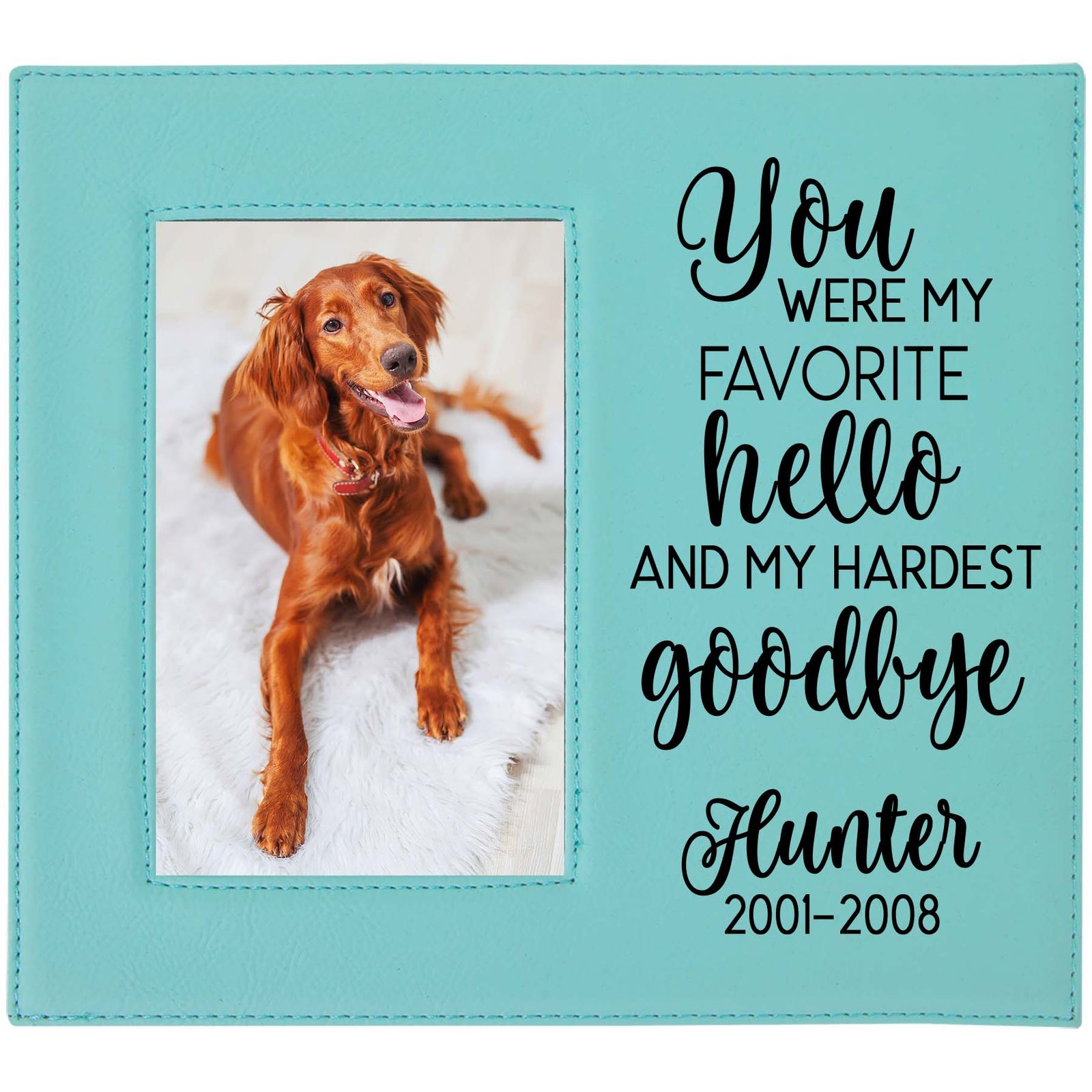 You Were My Favorite Hello and My Hardest Goodbye - Engraved Pet Memorial Leatherette Picture Frame - Sunny Box