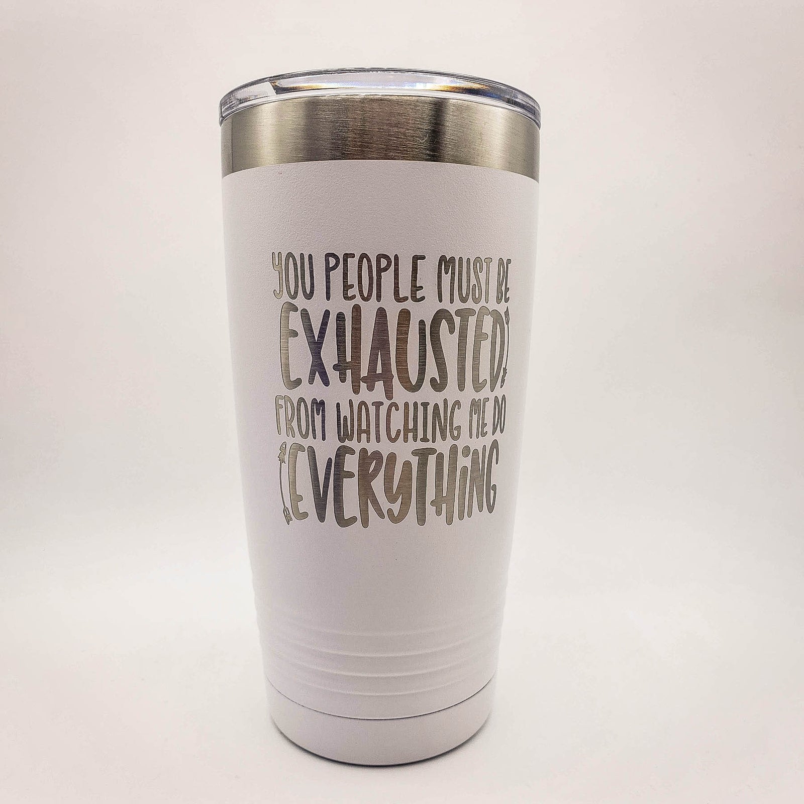 You People Must Be Exhausted From Watching Me Do All the Work - Funny Workplace Humor Engraved Polar Camel Tumbler 20oz White - Creatively Crowned Engraving